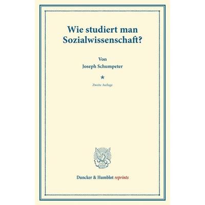 Wie studiert man Sozialwissenschaft?, Taschenbuch von Joseph Schumpeter, Duncker & Humblot, 978-3-428-16941-2