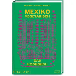 Mexiko vegetarisch – Das Kochbuch, Ratgeber von Margarita Carrillo Arronte