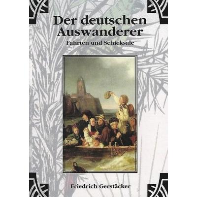 Der deutschen Auswanderer Fahrten und Schicksale, Taschenbuch von Friedrich Gerstäcker, Epubli, 978-3-7598-0221-7