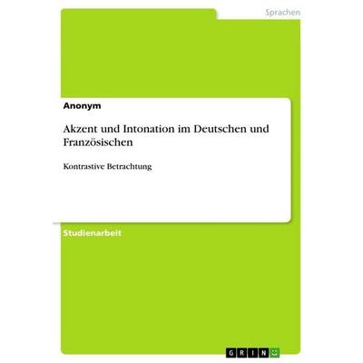 Akzent und Intonation im Deutschen und Französischen, Taschenbuch von Anonymous, GRIN, 978-3-656-41362-2