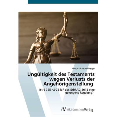 Ungültigkeit des Testaments wegen Verlusts der Angehörigenstellung, Taschenbuch von Viktoria Rauchenberger, AV Akademikerverlag, 978-3-639-62531-8