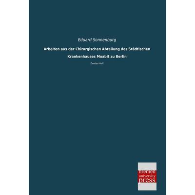Arbeiten aus der Chirurgischen Abteilung des Städtischen Krankenhauses Moabit zu Berlin, Taschenbuch von Eduard Sonnenburg, Bremen University Press,