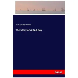 The Story of A Bad Boy, Belletristik von Thomas Bailey Aldrich