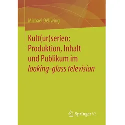Kult(ur)serien: Produktion, Inhalt und Publikum im looking-glass television, Fachbücher von Michael Dellwing