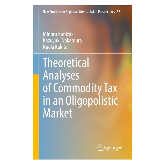 Springer Theoretical Analyses of Commodity Tax in an Oligopolistic Market (Englisch, Hardcover, Kazuyuki Nakamura, Minoru Kunizaki, Naoki Kakita) (63676875)