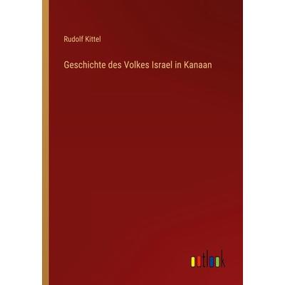 Geschichte des Volkes Israel in Kanaan, Taschenbuch von Rudolf Kittel, Outlook, 978-3-368-45006-9