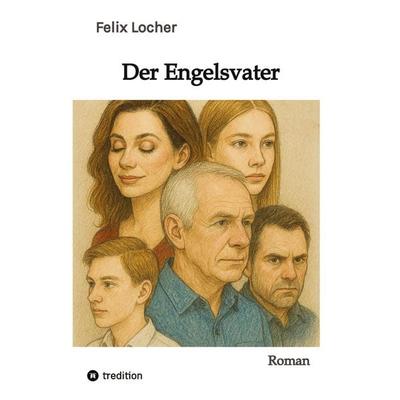 Der Engelsvater, Gebundene Ausgabe von Felix Locher, Tredition, 978-3-384-82493-6