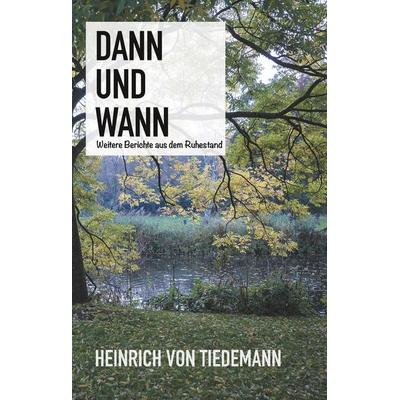 Dann und Wann, Gebundene Ausgabe von Heinrich Tiedemann, BoD – Books on Demand, 978-3-7519-0426-1