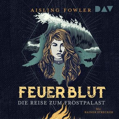 Feuerblut – Teil 2: Die Reise zum Frostpalast - Aisling Fowler, Audio, 9783742424136
