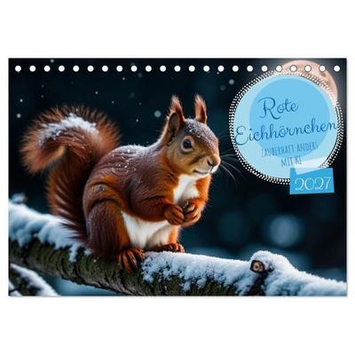 Rote Eichhörnchen - zauberhaft anders mit KI (Tischkalender 2027 DIN A5 quer), CALVENDO Monatskalender