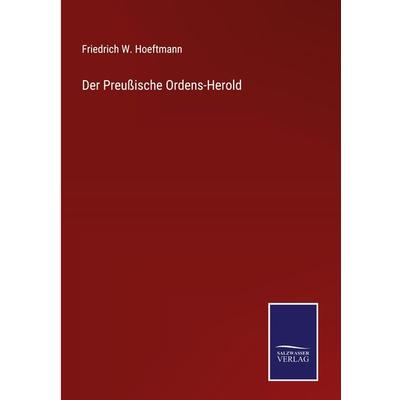 Der Preußische Ordens-Herold, Gebundene Ausgabe von Friedrich W. Hoeftmann, Outlook, 978-3-375-05979-8