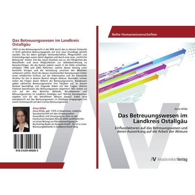 Das Betreuungswesen im Landkreis Ostallgäu, Taschenbuch von Anna Wilde, AV Akademikerverlag, 978-3-639-49609-3