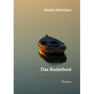 Das Ruderboot, Gebundene Ausgabe von Martin Michelson, Tredition, 978-3-384-11980-3