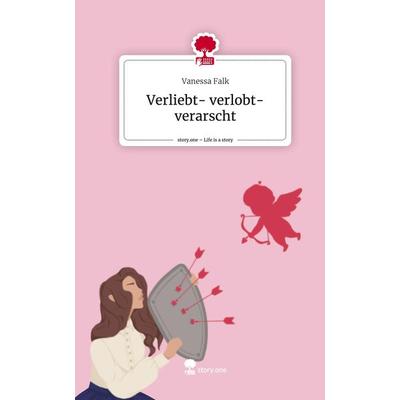 Verliebt- verlobt- verarscht. Life is a Story - story.one, Gebundene Ausgabe von Vanessa Falk, Storylution, 978-3-7115-4253-3