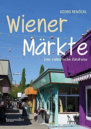 Georg Renöckl - Wiener Märkte: Kulinarische Spaziergänge - Preis vom 14.10.2026 23:07:16 h