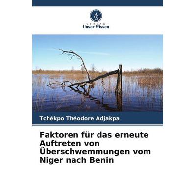 Faktoren für das erneute Auftreten von Überschwemmungen vom Niger nach Benin, Taschenbuch von Tchékpo Théodore Adjakpa,Idelbert D. Behanzin,Abraham A.