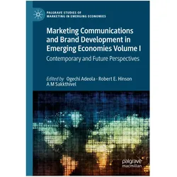 Marketing Communications and Brand Development in Emerging Economies Volume I, Fachbücher von Ogechi Adeola, A M Sakkthivel, Robert, Robert E Hinson, E Hinson