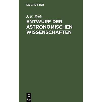 Entwurf der astronomischen Wissenschaften, Gebundene Ausgabe von J. E. Bode, De Gruyter Mouton, 978-3-11-260587-5