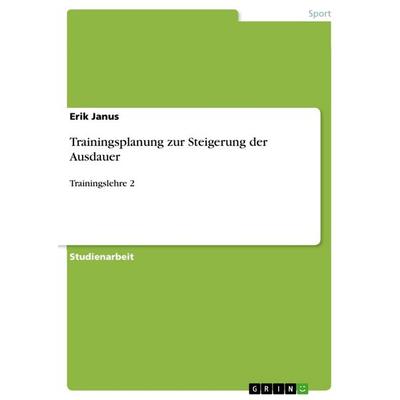 Trainingsplanung zur Steigerung der Ausdauer, Taschenbuch von Erik Janus, GRIN, 978-3-656-59832-9
