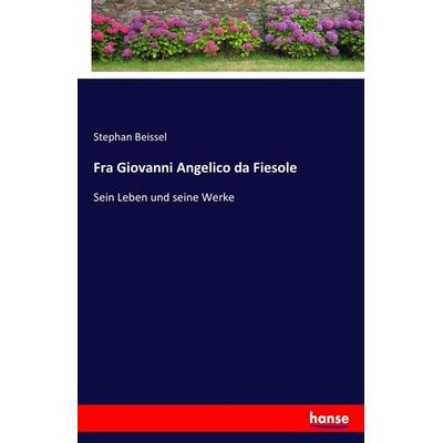 Fra Giovanni Angelico da Fiesole, Taschenbuch von Stephan Beissel, Hansebooks, 978-3-7436-3391-9