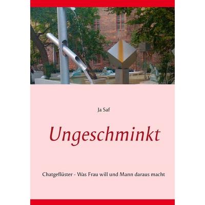 Ungeschminkt, Taschenbuch von Ja Saf, BoD – Books on Demand, 978-3-7386-4777-8