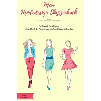 Mein Modedesign Skizzenbuch Mode zeichnen, entwerfen und skizzieren Zeichenbuch für Designer Sketchbook für Modedesigner mit weiblichen Silhouetten,