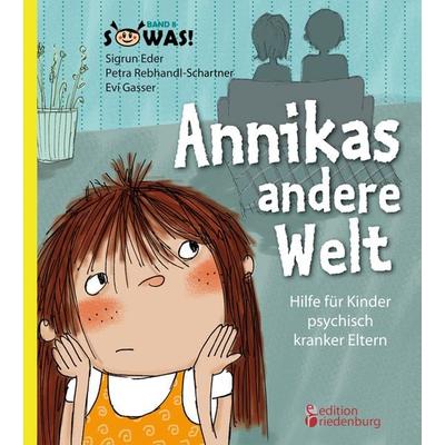 Annikas andere Welt - Hilfe für Kinder psychisch kranker Eltern, Taschenbuch von Sigrun Eder,Petra Rebhandl-Schartner, Edition riedenburg e.U.,