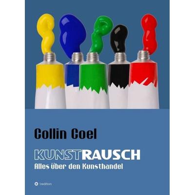 Kunstrausch, Gebundene Ausgabe von Collin Coel, Tredition, 978-3-347-26088-7