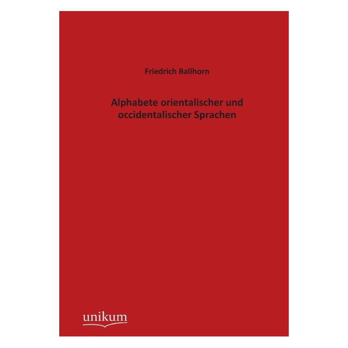 Unikum Alphabete orientalischer und occidentalischer Sprachen (Deutsch, Softcover, Friedrich Ballhorn) (55487455)