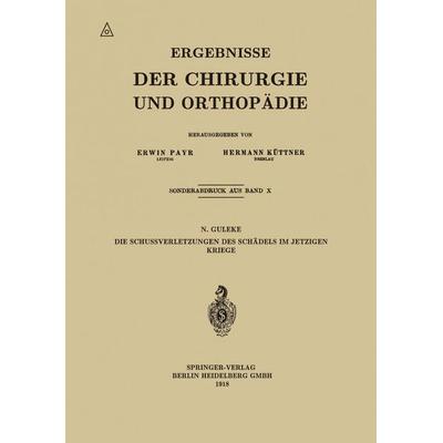 Die Schussverletzungen des Schädels im Jetzigen Kriege, Taschenbuch von N. Guleke, Springer Berlin, 978-3-662-37159-6