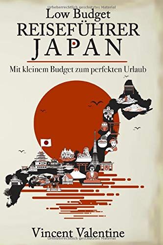 Vincent Valentine - Low Budget Reiseführer Japan: Ein Guide für den perfekten Japan-Urlaub mit kleinem Budget - Preis vom 30.09.2026 22:30:23 h