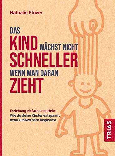 Nathalie Klüver - Das Kind wächst nicht schneller, wenn man daran zieht: Erziehung einfach unperfekt: Wie du deine Kinder entspannt beim Großwerden begleitest - Preis vom 09.10.2026 07:28:09 h