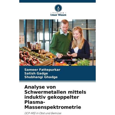 Analyse von Schwermetallen mittels induktiv gekoppelter Plasma-Massenspektrometrie, Taschenbuch von Sameer Fattepurkar,Satish Gadge,Shubhangi Ghadge,
