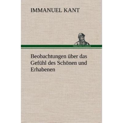 Beobachtungen über das Gefühl des Schönen und Erhabenen, Gebundene Ausgabe von Immanuel Kant, Tredition, 978-3-8495-3494-3