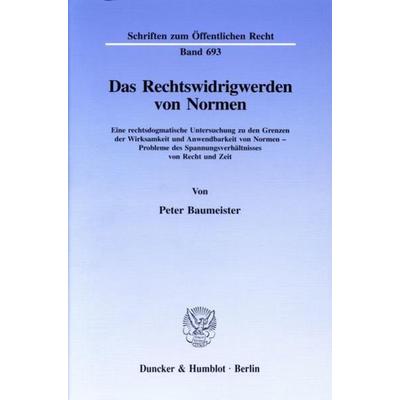Das Rechtswidrigwerden von Normen., Taschenbuch von Peter Baumeister, Duncker & Humblot, 978-3-428-08665-8