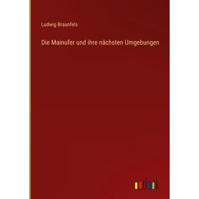 Die Mainufer und ihre nächsten Umgebungen, Gebundene Ausgabe von Ludwig Braunfels, Outlook, 978-3-368-70003-4