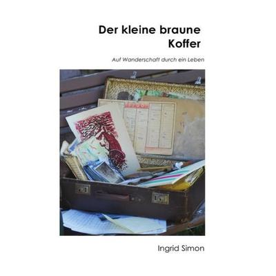Der kleine braune Koffer, Taschenbuch von Ingrid Simon, Epubli, 978-3-7450-7879-4