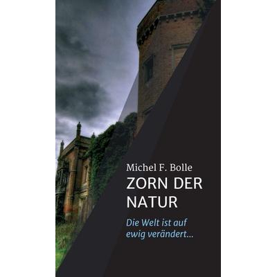 ZORN DER NATUR, Gebundene Ausgabe von Michel F. Bolle, Tredition, 978-3-7469-1722-1