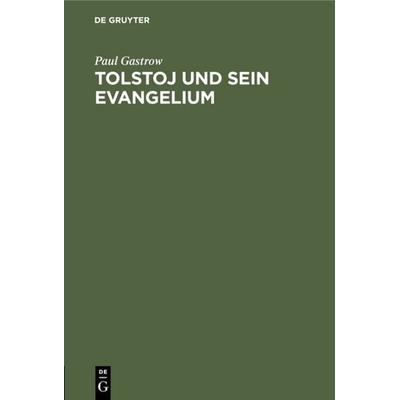Tolstoj und sein Evangelium, Gebundene Ausgabe von Paul Gastrow, De Gruyter, 978-3-11-117895-0