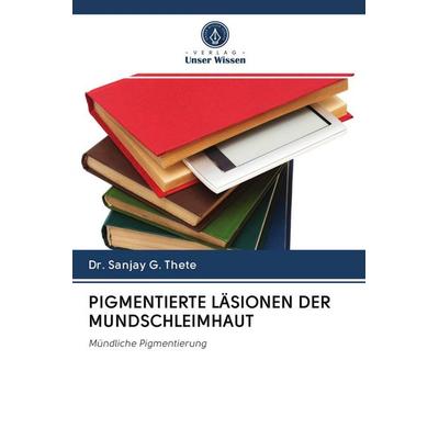 Pigmentierte Läsionen der Mundschleimhaut, Taschenbuch von Sanjay G. Thete, Verlag Unser Wissen, 978-620-2-86028-4
