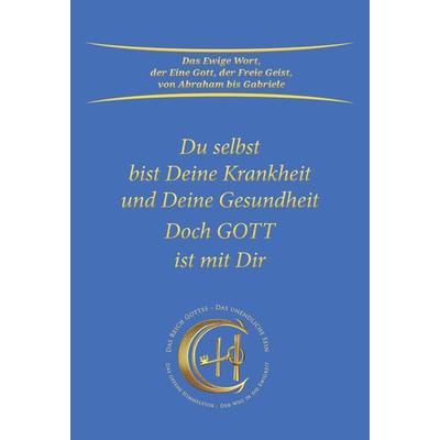 Du selbst bist Deine Krankheit und Deine Gesundheit, Gebundene Ausgabe von Gabriele, Gabriele-Verlag Das Wort, 978-3-96446-491-0