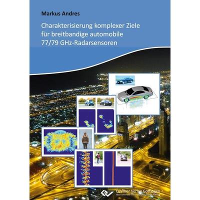 Charakterisierung komplexer Ziele für breitbandige automobile 77/79 GHz-Radarsensoren, Taschenbuch von Markus Andres, Cuvillier Verlag,