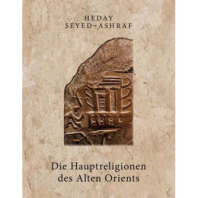 Die Hauptreligionen des Alten Orients, Taschenbuch von Heday Seyed-Ashraf, BoD – Books on Demand, 978-3-7568-3156-2