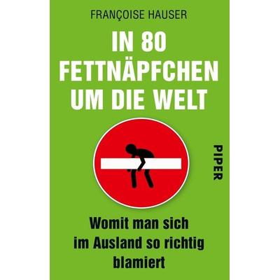 In 80 Fettnäpfchen um die Welt, Taschenbuch von Francoise Hauser, Piper Taschenbuch, 978-3-492-30368-2