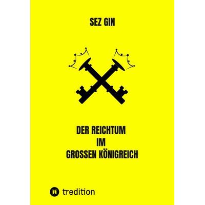 Der Reichtum im grossen Königreich, Taschenbuch von Sezgin Ismailov, Tredition, 978-3-347-42527-9
