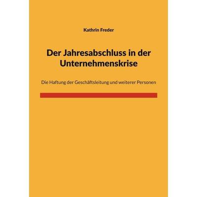 Der Jahresabschluss in der Unternehmenskrise, Taschenbuch von Kathrin Freder, BoD – Books on Demand, 978-3-696-31336-4