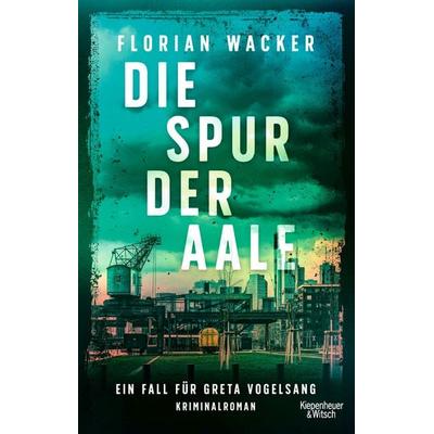 Die Spur der Aale, Taschenbuch von Florian Wacker, Kiepenheuer & Witsch, 978-3-462-00345-1