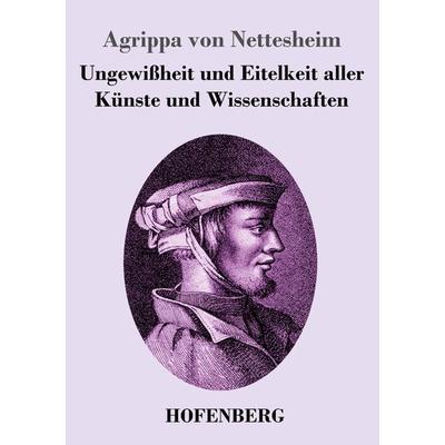 Ungewißheit und Eitelkeit aller Künste und Wissenschaften, Taschenbuch von Agrippa Nettesheim, BoD - Books on Demand, 978-3-8430-3543-9