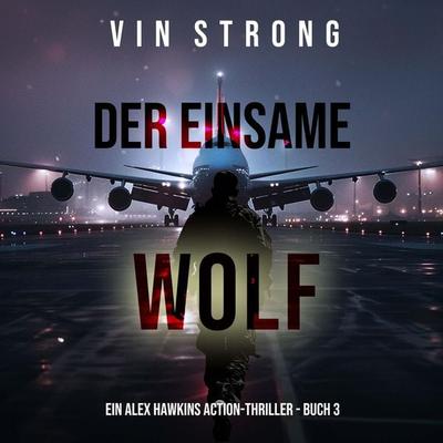 Der Einsame Wolf (Ein Alex Hawkins Action-Thriller - Buch 3) - Vin Strong, Audio, 9798894824932