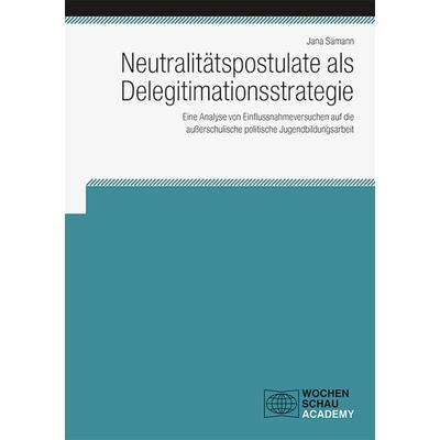 Neutralitätspostulate als Delegitimationsstrategie, Taschenbuch von Jana Sämann, Wochenschau, 978-3-7344-1295-0